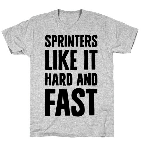 Sprinters like It Hard and Fast T-Shirt