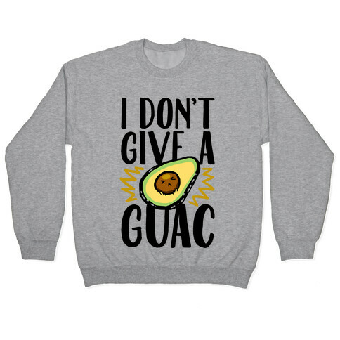 I Don't Give a Guac Pullover