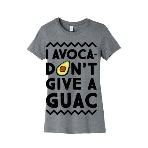 I Avocadon't Give a Guac Womens T-Shirt