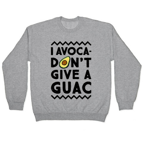 I Avocadon't Give a Guac Pullover