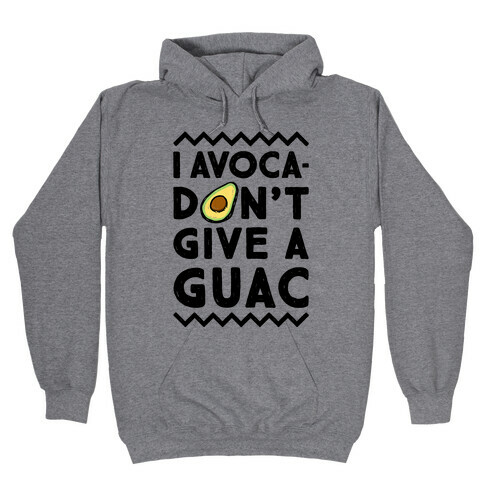 I Avocadon't Give a Guac Hooded Sweatshirt