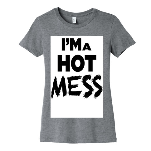 I'm a Hot Mess (tank) Womens T-Shirt
