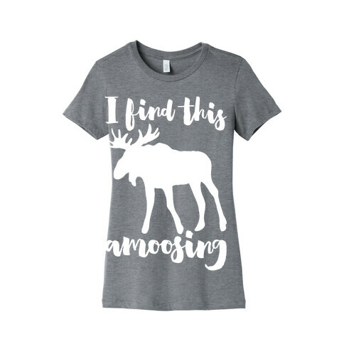 I Find This Amoosing Womens T-Shirt