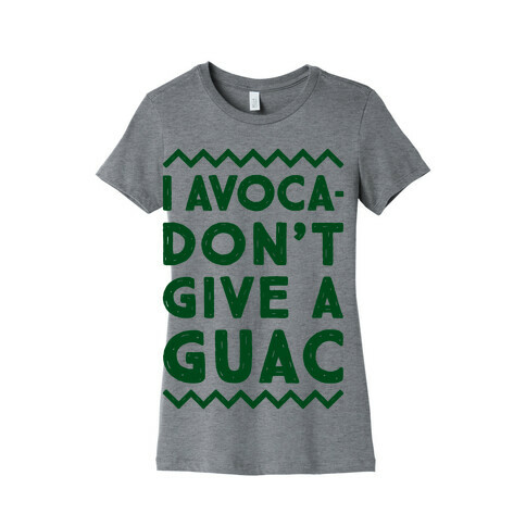 I Avocadon't Give a Guac Womens T-Shirt