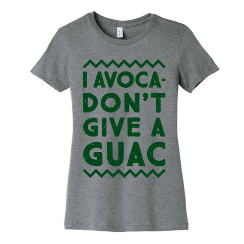 I Avocadon't Give a Guac Womens T-Shirt