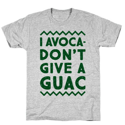 I Avocadon't Give a Guac T-Shirt