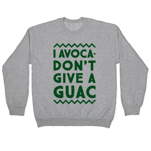 I Avocadon't Give a Guac Pullover