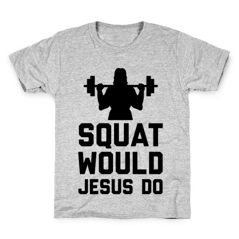 Squat Would Jesus Do Kids T-Shirt