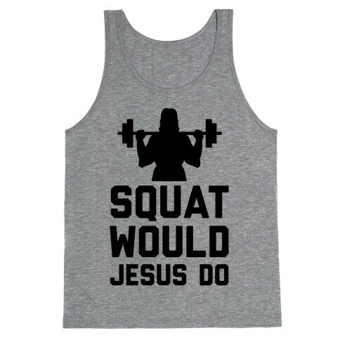 Squat Would Jesus Do Tank Top