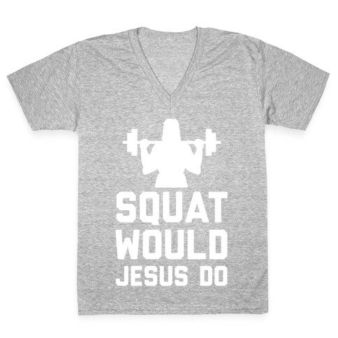 Squat Would Jesus Do V-Neck Tee Shirt