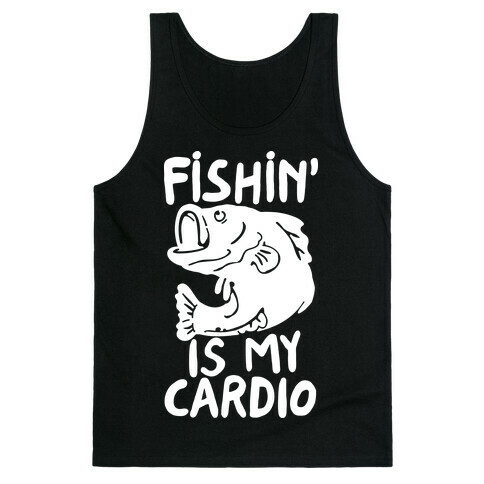 Fishin' is My Cardio Tank Top