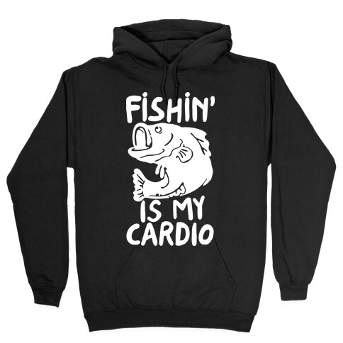 Fishin' is My Cardio Hooded Sweatshirt