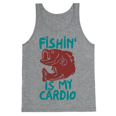 Fishin' is My Cardio Tank Top