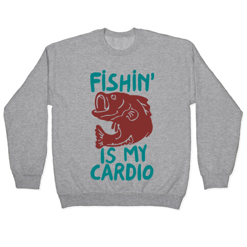 Fishin' is My Cardio Pullover