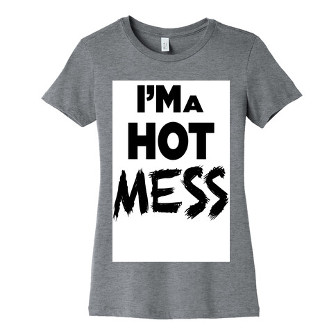 I'm a Hot Mess Womens T-Shirt