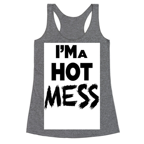 I'm a Hot Mess Racerback Tank Top