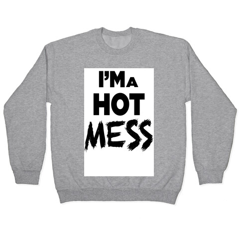 I'm a Hot Mess Pullover