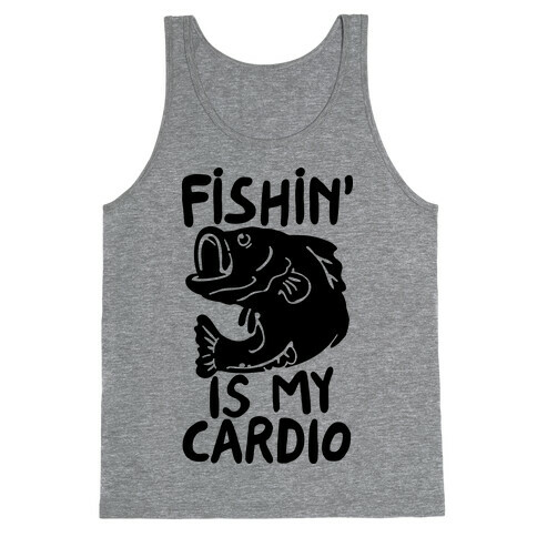 Fishin' is My Cardio Tank Top