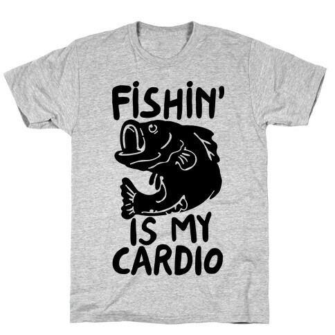 Fishin' is My Cardio T-Shirt