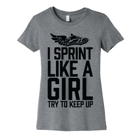 I Sprint Like A Girl (Try To Keep Up) Womens T-Shirt