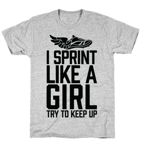 I Sprint Like A Girl (Try To Keep Up) T-Shirt
