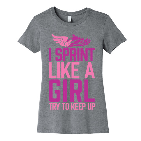 I Sprint Like A Girl (Try To Keep Up) Womens T-Shirt