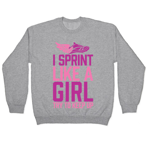 I Sprint Like A Girl (Try To Keep Up) Pullover