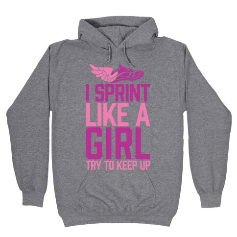 I Sprint Like A Girl (Try To Keep Up) Hooded Sweatshirt