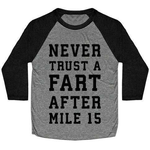 Never Trust A Fart After Mile 15 Baseball Tee