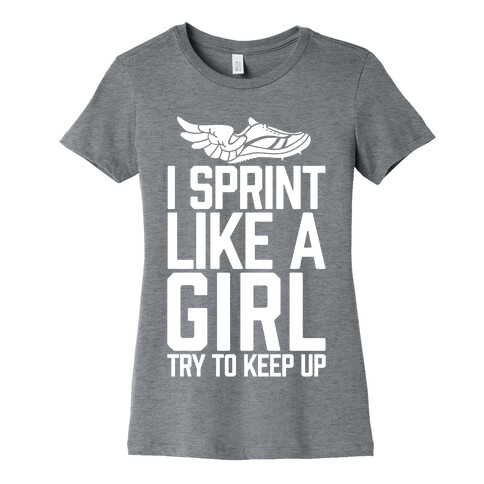 I Sprint Like A Girl (Try To Keep Up) Womens T-Shirt