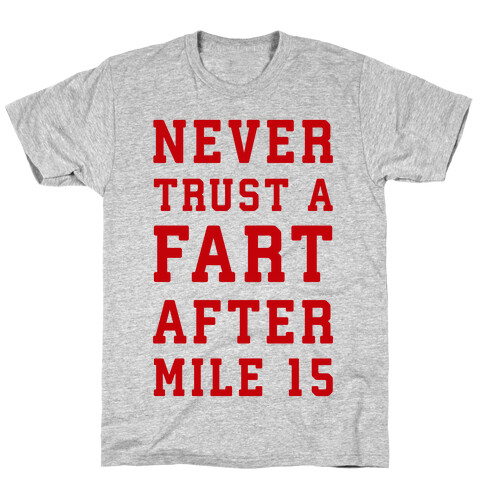 Never Trust A Fart After Mile 15 T-Shirt