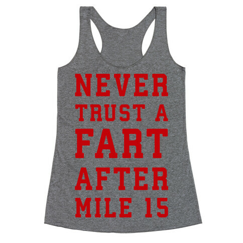 Never Trust A Fart After Mile 15 Racerback Tank Top