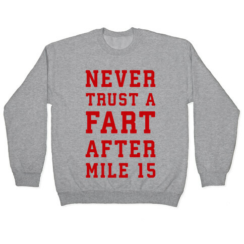 Never Trust A Fart After Mile 15 Pullover