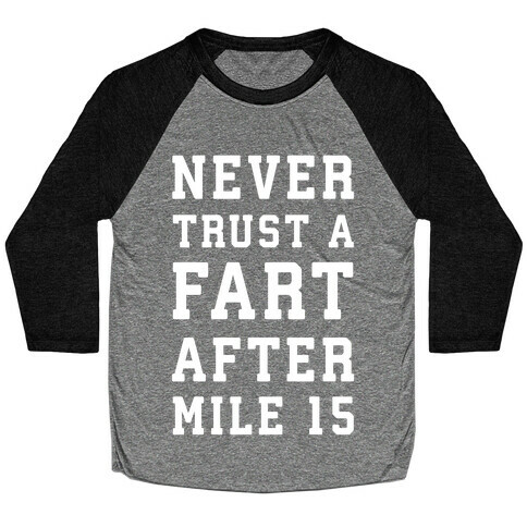 Never Trust A Fart After Mile 15 Baseball Tee