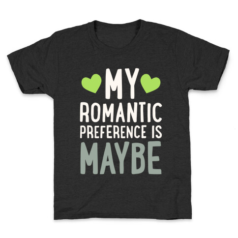 My Romantic Preference Is Maybe Kids T-Shirt