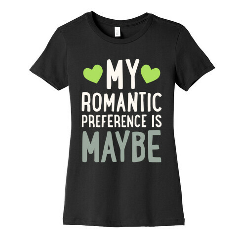 My Romantic Preference Is Maybe Womens T-Shirt