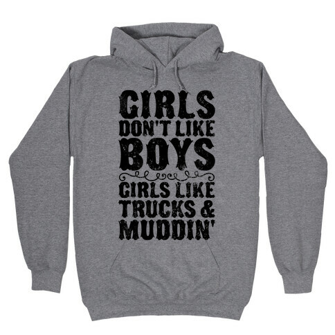 Girls Don't Like Boys Girls Like Trucks And Muddin' Hooded Sweatshirt