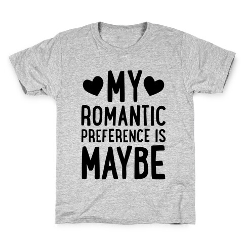 My Romantic Preference Is Maybe Kids T-Shirt