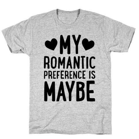 My Romantic Preference Is Maybe T-Shirt