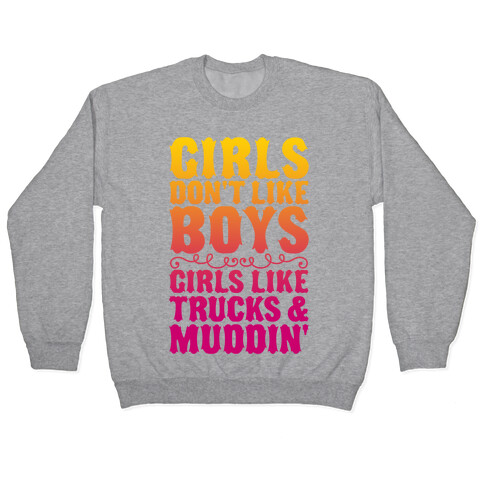 Girls Don't Like Boys Girls Like Trucks And Muddin' Pullover