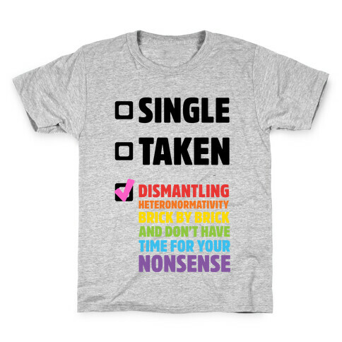 Single, Taken, Dismantling Heteronormativity Kids T-Shirt