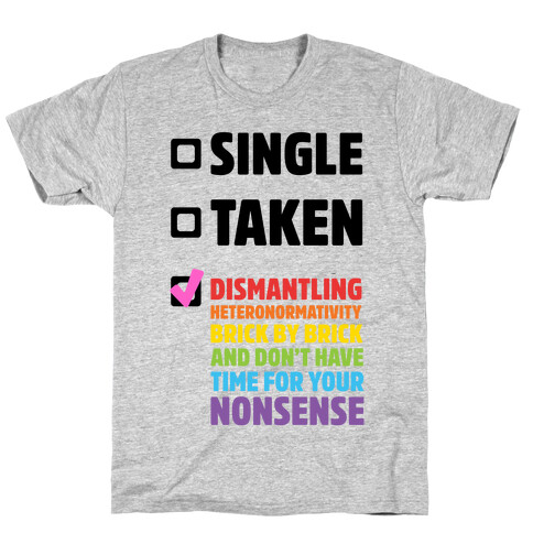Single, Taken, Dismantling Heteronormativity T-Shirt