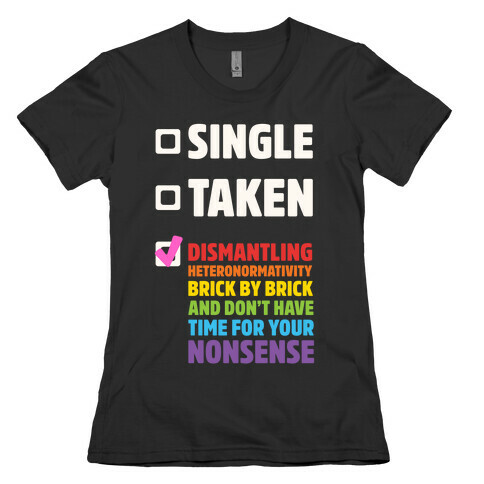 Single, Taken, Dismantling Heteronormativity Womens T-Shirt