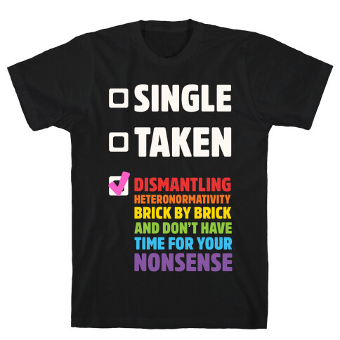 Single, Taken, Dismantling Heteronormativity T-Shirt