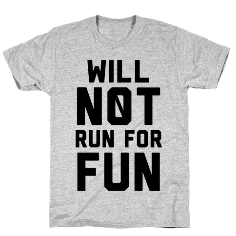 Will Not Run for Fun T-Shirt