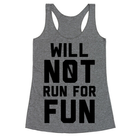 Will Not Run for Fun Racerback Tank Top