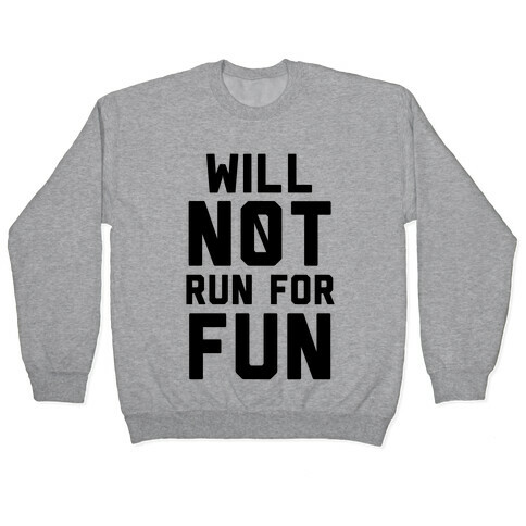 Will Not Run for Fun Pullover