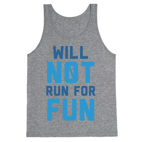 Will Not Run for Fun Tank Top