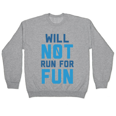 Will Not Run for Fun Pullover