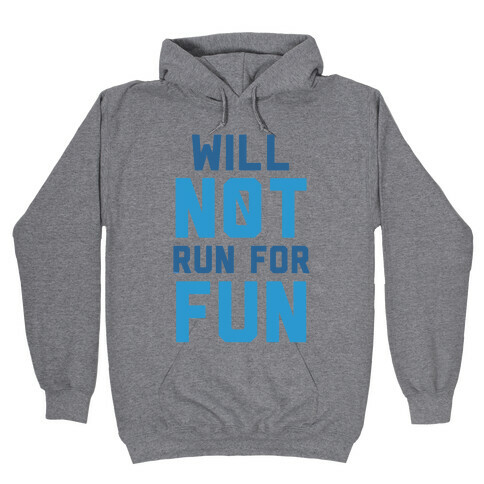 Will Not Run for Fun Hooded Sweatshirt